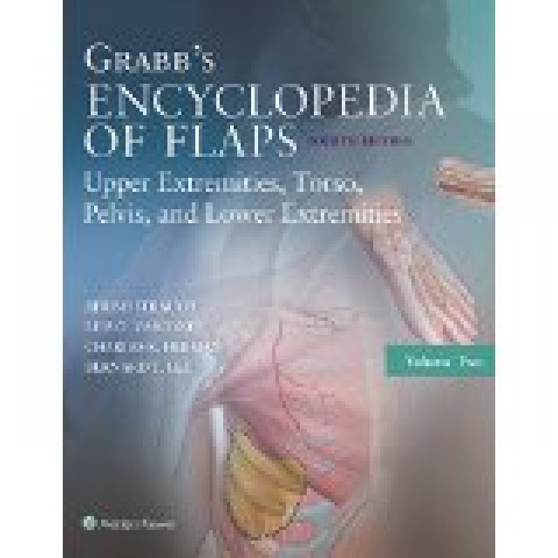 Grabb's Encyclopedia of Flaps: Upper Extremities, Torso, Pelvis, and Lower Extremities, 4e