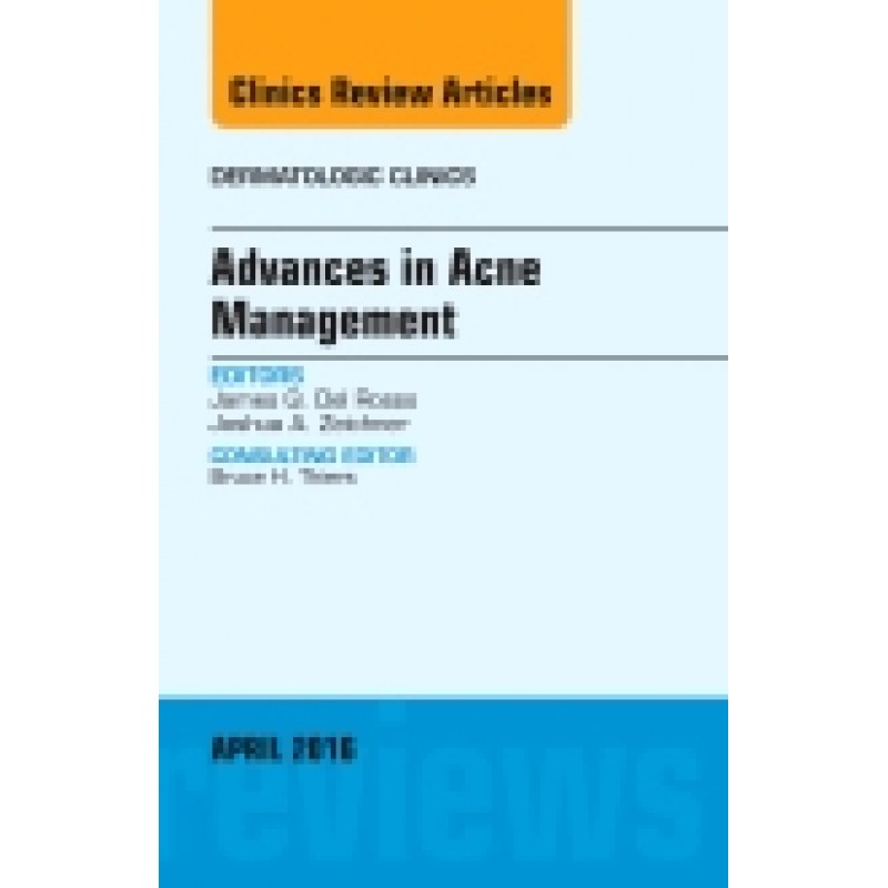 Advances in Acne Management, An Issue of Dermatologic Clinics, Volume 34-2