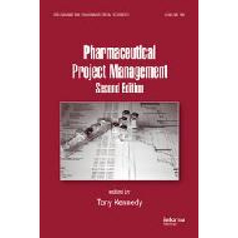 Pharmaceutical Project Management, Second Edition Series: Drugs and the Pharmaceutical Sciences
