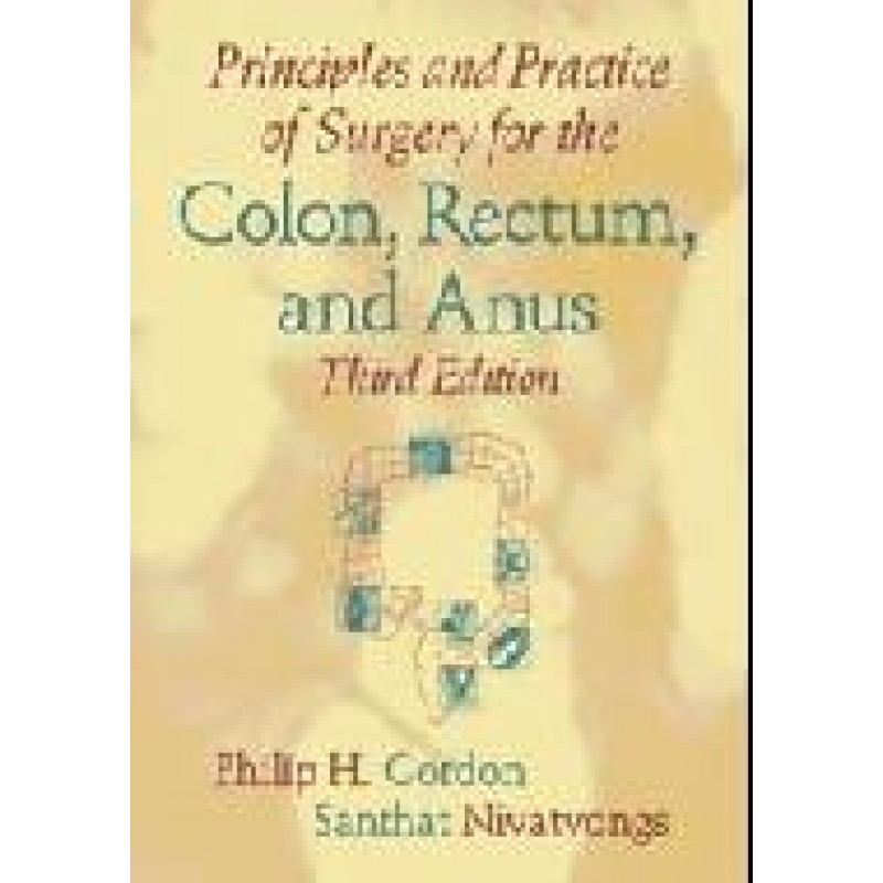 Principles and Practice of Surgery for the Colon, Rectum, and Anus, Third Edition