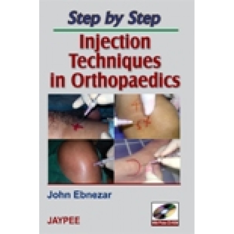 Step by Step: Injection Techniques in Orthopaedics (Co-Published by Jaypee Brothers and Lippincott Williams  and Wilkins )