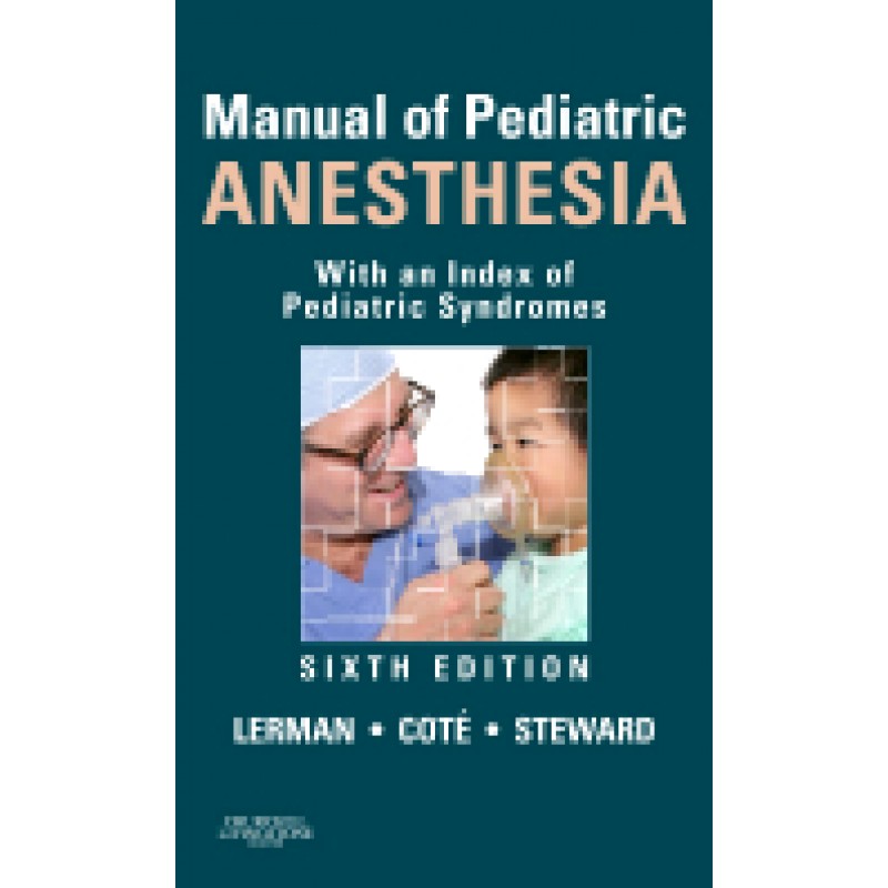 Manual of Pediatric Anesthesia, 6th Edition With an Index of Pediatric Syndromes