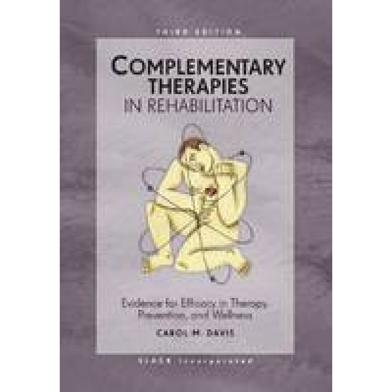Complementary Therapies in Rehabilitation Evidence for Efficacy in Therapy, Prevention, and Wellness, 3rd Edition