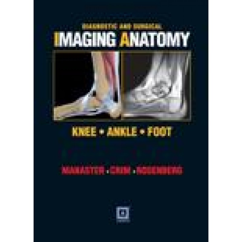 Diagnostic and Surgical Imaging Anatomy: Knee, Ankle, Foot (Published by Amirsys ( Revised ISBN ))