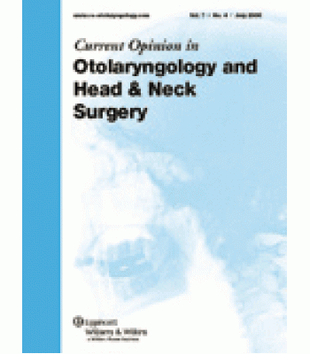 Current Opinion in Otolaryngology &amp; Head and Neck Surgery