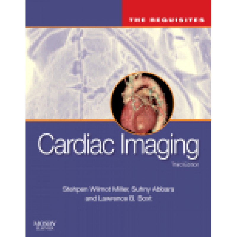 Cardiac Imaging, 3rd Edition  The Requisites
