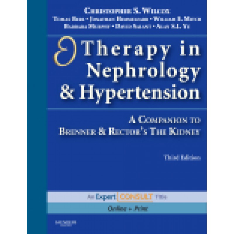 Therapy in Nephrology and Hypertension, 3rd Edition  A Companion to Brenner  and  Rector's The Kidney, Expert Consult - Online and Print