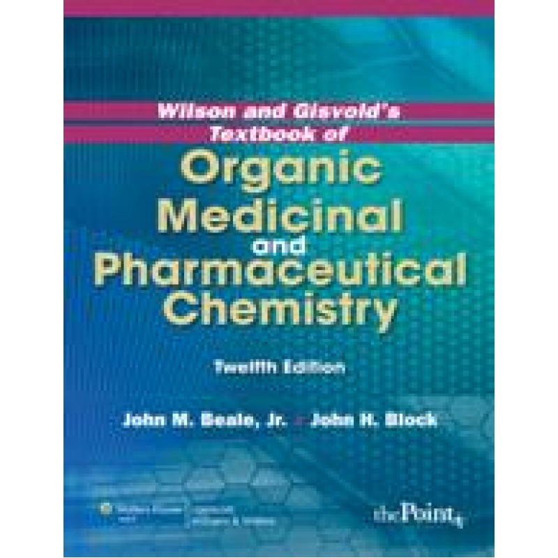 Wilson  and  Gisvold's Textbook of Organic Medicinal and Pharmaceutical Chemistry, 12/e