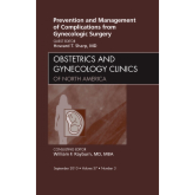 Prevention and Management of Complications from Gynecologic Surgery, An Issue of Obstetrics and Gynecology Clinics, Volume 37-3
