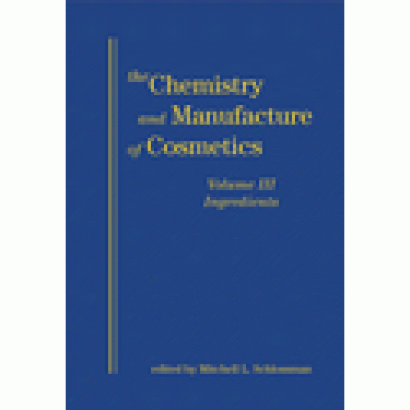 The Chemistry  and Manufacture of Cosmetics: Volume III : Ingredients