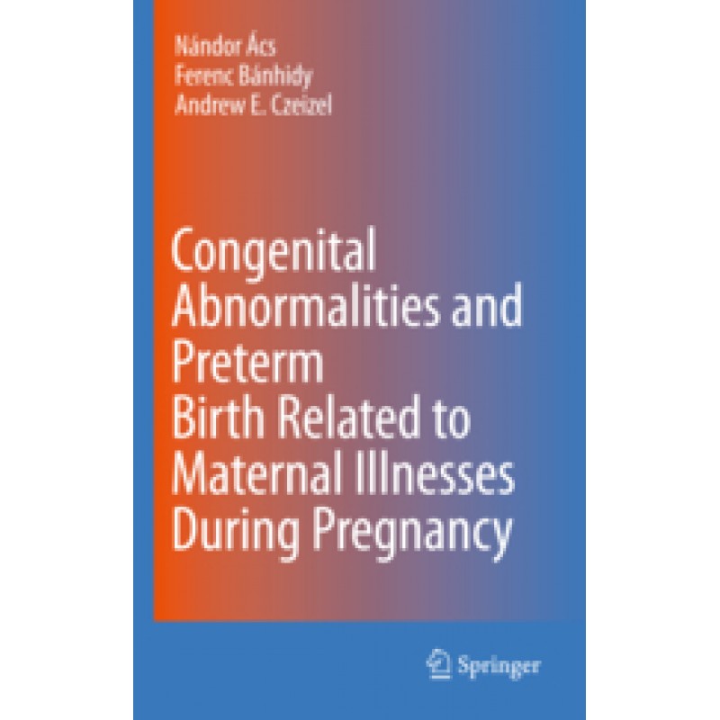 CONGENITAL ABNORMALITIES AND PRETERM BIRTH RELATED TO MATERNAL ILLNESSES DURING PREGNANCY