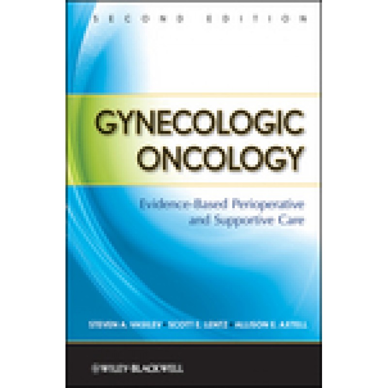 Gynecologic Oncology: Evidence-Based Perioperative and Supportive Care, 2nd Edition