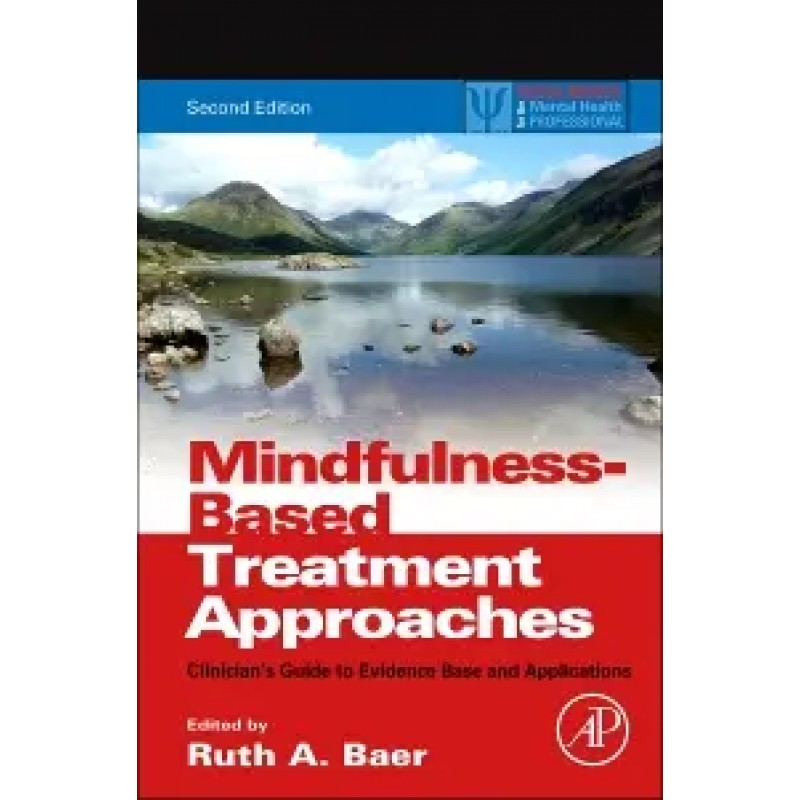 Mindfulness-Based Treatment Approaches Clinician's Guide to Evidence Base and Applications