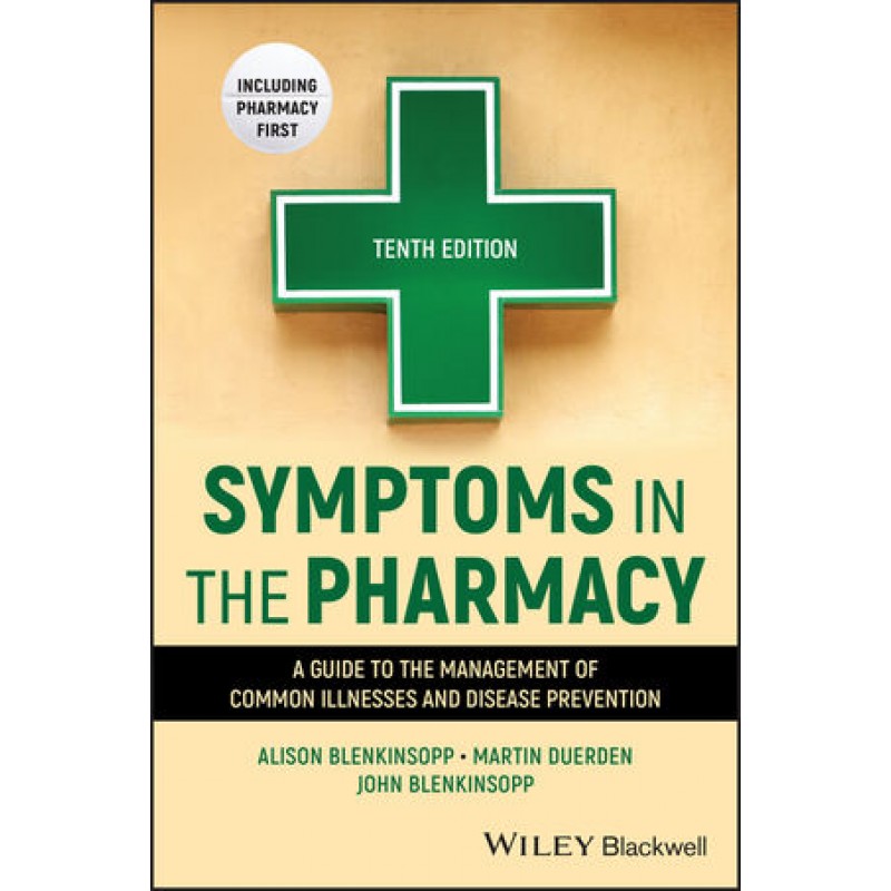 Symptoms in the Pharmacy: A Guide to the Management of Common Illnesses and Disease Prevention, 10th Edition