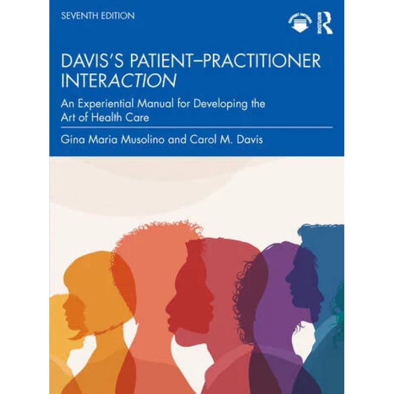 Davis’s Patient–Practitioner Interaction An Experiential Manual for Developing the Art of Health Care 7th Edition