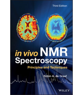 In Vivo NMR Spectroscopy: Principles and Techniques, 3rd Edition