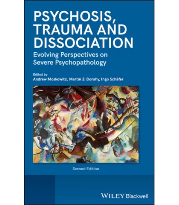 Psychosis, Trauma and Dissociation: Evolving Perspectives on Severe Psychopathology, 2nd Edition
