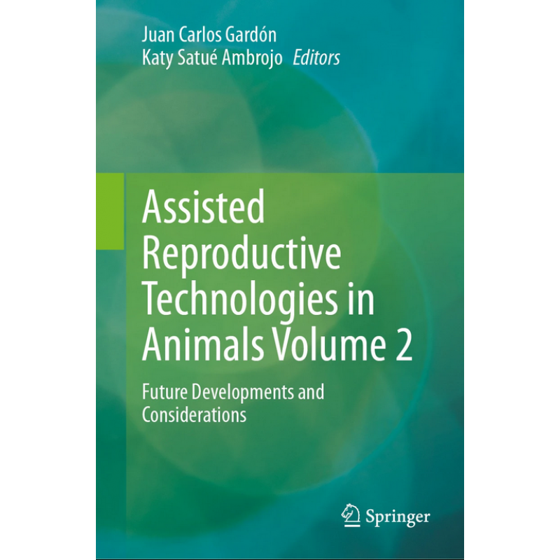  Assisted Reproductive Technologies in Animals Volume 2. Future Developments and Considerations