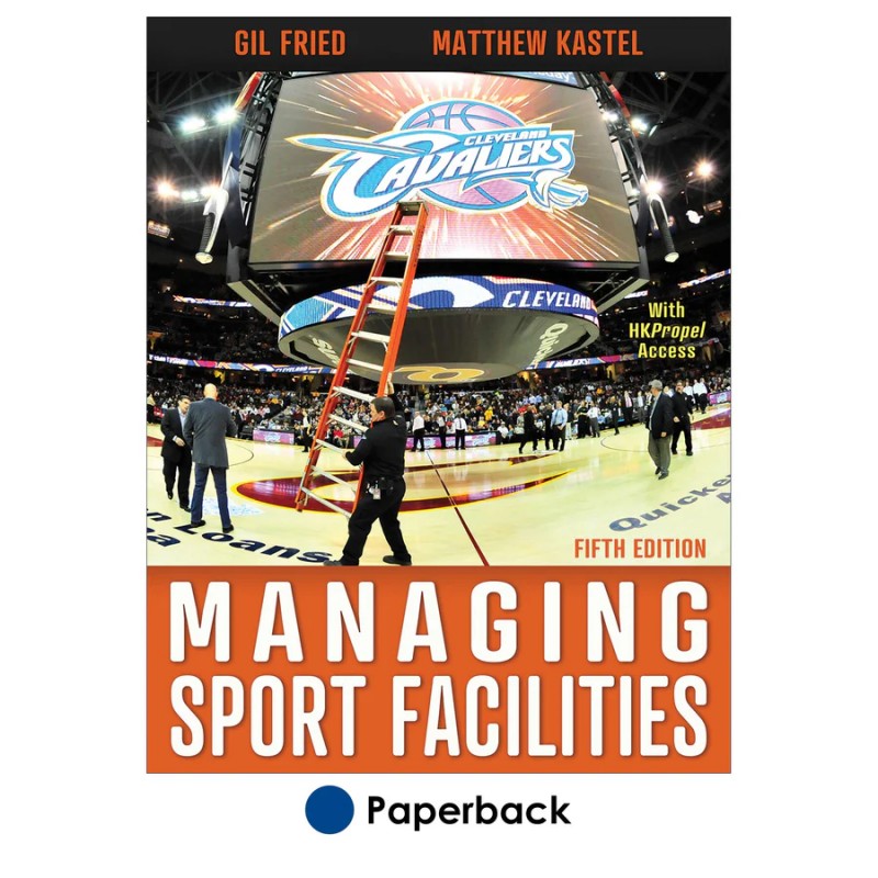 Managing Sport Facilities 5th Edition With HKPropel Access 